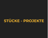 STÜCKE - PROJEKTE